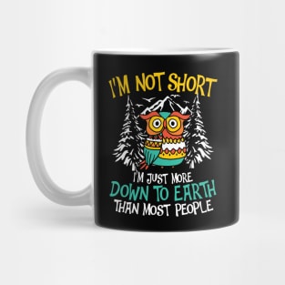 I'm Not Short I'm Just More Down To Earth - Owl Mug